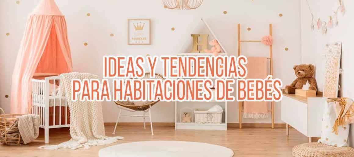 Ideas y tendencias para habitaciones de bebés.